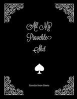 All My Pinochle Shit, Pinochle Score Sheets: Keep Track Of Games Scoring Card Game Notebook 1654495034 Book Cover