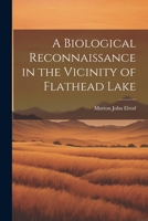 A Biological Reconnaissance in the Vicinity of Flathead Lake 1021464716 Book Cover