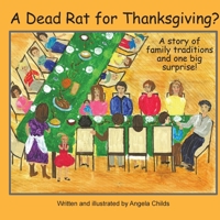 A Dead Rat for Thanksgiving?: A Story of Family Traditions ... and One Big Surprise 0999604872 Book Cover