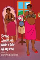 Please Excuse Me While I Take Off My Bra! 1964629896 Book Cover