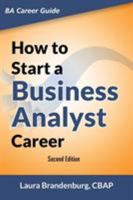 How to Start a Business Analyst Career: The handbook to apply business analysis techniques, select requirements training, and explore job roles leading ... career 0983861129 Book Cover