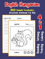 English Hungarian 50 Animals Vocabulary Activities Workbook for Kids: 4 in 1 reading writing tracing and coloring worksheets (English Activities Book for Children) 1072026805 Book Cover