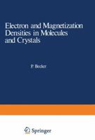 Electron and Magnetization Densities in Molecules and Crystals 1468410202 Book Cover