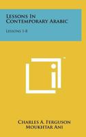 Lessons in Contemporary Arabic: Lessons 1-8 1258209446 Book Cover