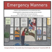 Emergency Manners: Bad behavior in the Emergency room, sarcastically written by a nurse. 1965261760 Book Cover