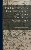 Die Protestation Und Entlassung Der Sieben Göttinger Professoren 1019014164 Book Cover