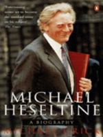 Michael Heseltine: A Biography 0241136911 Book Cover