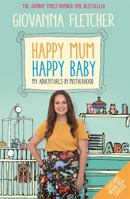 Happy Mum, Happy Baby: My Adventures in Motherhood 1473651204 Book Cover