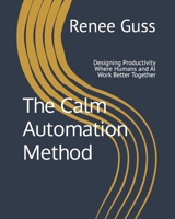 The Calm Automation Method: Designing Productivity Where Humans and AI Work Better Together B0GKY52Y53 Book Cover