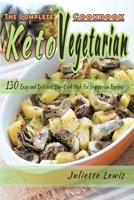 The Complete Keto Vegetarian Cookbook: 130 Easy and Delicious Low-Carb, High Fat Vegetarian Recipes for Your keto diet 1801929882 Book Cover