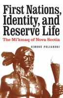 First Nations, Identity, and Reserve Life: The Mi'kmaq of Nova Scotia 0803237715 Book Cover