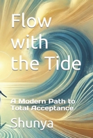Flow with the Tide: A Modern Path to Total Acceptance B0F1D6YFGQ Book Cover
