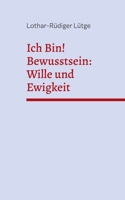 Ich Bin! Bewusstsein: Wille und Ewigkeit (German Edition) 3819295178 Book Cover
