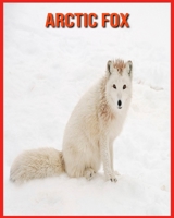 Arctic Fox: Amazing Pictures & Fun Facts on Animals in Nature B08W6P2HXN Book Cover