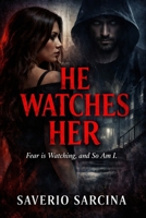 He Watches Her: “Fear is Watching, and So Am I.” B0GN64SMPB Book Cover