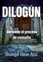 Dilogún: Abriendo el proceso de consulta (Prácticas Tribal y étnica) B08SP6F1CV Book Cover
