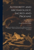 Authority and Archaeology, Sacred and Profane: Essays on the Relation of Monuments to Biblical and Classical Literature 1014976448 Book Cover