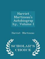 Harriet Martineau's Autobiography, Volume 1 1017886598 Book Cover