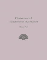 Chalasmenos I: The Late Minoan IIIC Settlement House A.2 1931534950 Book Cover