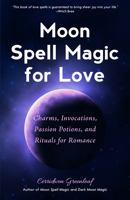 Moon Spell Magic For Love: Charms, Invocations, Passion Potions and Rituals for Romance 1633538729 Book Cover