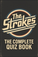 The Strokes: The Complete Quiz Book B0FJFBV461 Book Cover