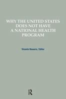 Why the United States Does Not Have a National Health Program (Policy, Politics, Health, and Medicine Series) 0895031051 Book Cover