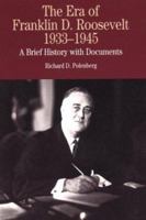 The Era of Franklin D. Roosevelt, 1933-1945: A Brief History with Documents (The Bedford Series in History and Culture) 0312133103 Book Cover