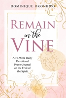 Remain in the Vine: A 10-Week Daily Devotional Prayer Journal on the Fruit of the Spirit - 5 Min. Bible Study for Women - Prompts for Wellbeing 1737382350 Book Cover