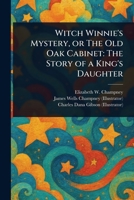 Witch Winnie's Mystery, or The Old Oak Cabinet: The Story of a King's Daughter 1023172496 Book Cover