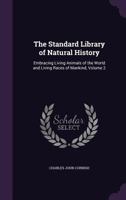 The Standard Library of Natural History: Embracing Living Animals of the World and Living Races of Mankind, Volume 2 1146505582 Book Cover
