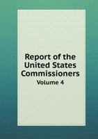 Report of the United States Commissioners Volume 4 5518596871 Book Cover