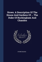 Stowe. A Description Of The House And Gardens Of ... The Duke Of Buckingham And Chandos 1377279499 Book Cover