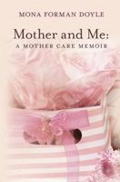 Mother and Me: A Mother Care Memoir 1456350870 Book Cover