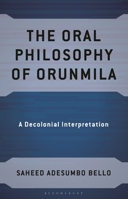 The Oral Philosophy of Orunmila: A Decolonial Interpretation (African Philosophy: Critical Perspectives and Global Dialogue) B0GLYRH4V7 Book Cover