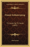 Dansk Soldatersprog: Til Lands Og Til Vands (1895) 1148738703 Book Cover