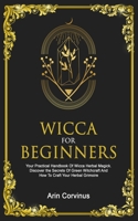 Wicca For Beginners: Your Practical Handbook Of Wicca Herbal Magick. Discover The Secrets Of Green Witchcraft And How To Craft Your Herbal Grimoire. 3907269527 Book Cover