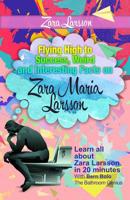 Zara Larsson: Flying High to Success, Weird and Interesting Facts on Zara Maria Larsson! 1546319549 Book Cover