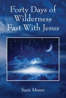 Forty Days of Wilderness Fast With Jesus: Jesus Cares For You 1977262767 Book Cover