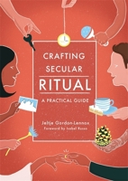 Crafting Secular Ritual: A Practical Guide 178592088X Book Cover