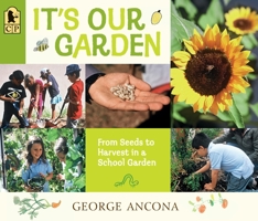 It's Our Garden: From Seeds to Harvest in a School Garden 0763676918 Book Cover