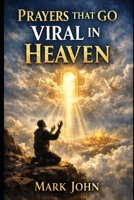 Prayers That Go Viral In Heaven B0GPNM6TYR Book Cover