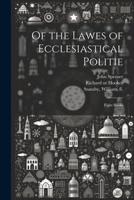 Of the Lawes of Ecclesiastical Politie: Eight Books 1022442910 Book Cover
