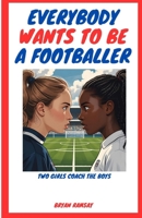 Everybody Wants To Be A Footballer (Middle English Edition) 1068409703 Book Cover
