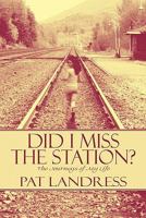 Did I Miss the Station?: The Journeys of My Life 1448959330 Book Cover