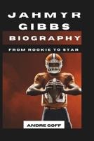JAHMYR GIBBS BIOGRAPHY: From Rookie To Star B0DQ1HBHWT Book Cover