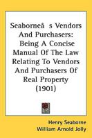 Seaborne's Vendors and Purchasers: Being a Concise Manual of the Law Relating to Vendors and Purchasers of Real Property 1240026927 Book Cover