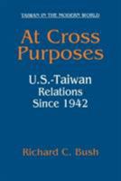 At Cross Purposes: U.S.-Taiwan Relations Since 1942 0765613735 Book Cover