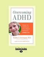Overcoming ADHD: Helping Your Child Become Calm, Engaged, and Focused Without a Pill: Easyread Large Edition 1458762750 Book Cover