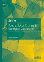 Selfie: Poetry, Social Change & Ecological Connection 9811948690 Book Cover