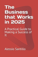 The Business that Works in 2025: A Practical Guide to Making a Success of It B0DWFSYHBW Book Cover